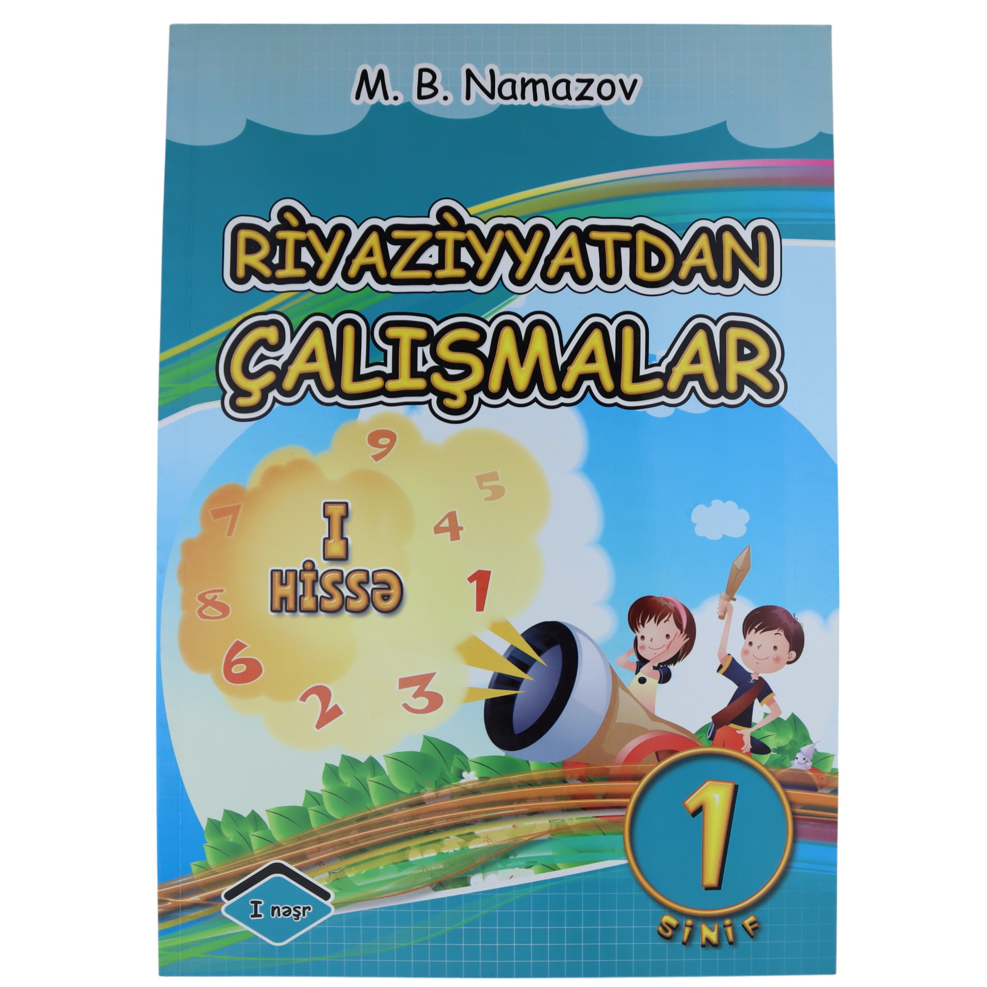 Riyaziyyatdan çalışmalar I sinif / I Hissə / M.B.Namazov