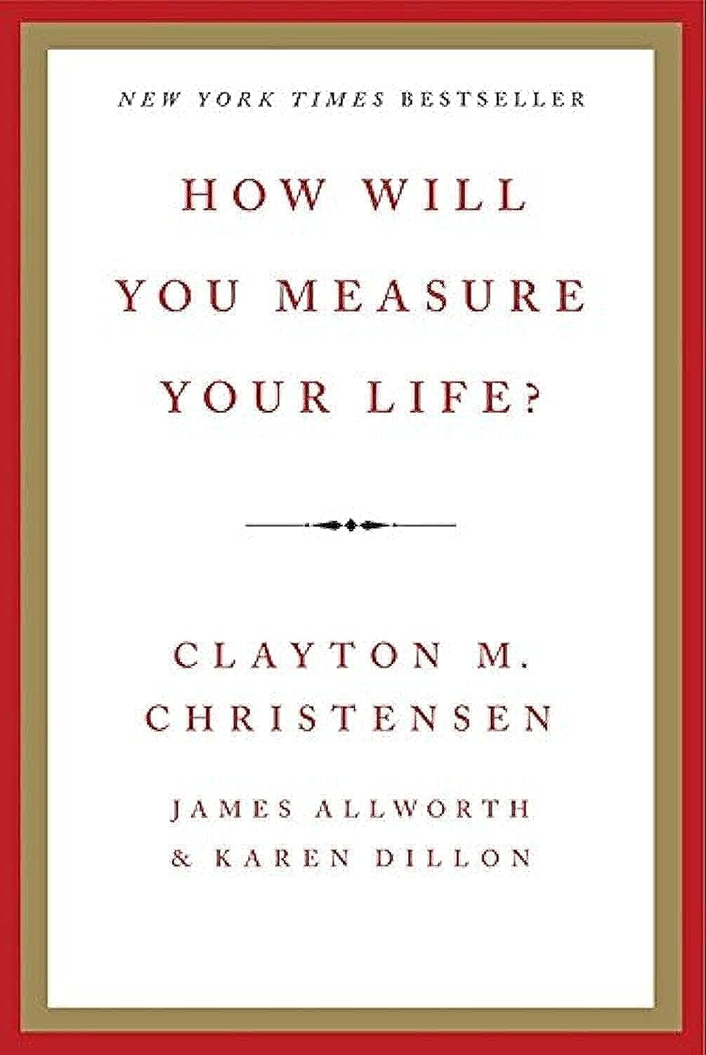 K. Eng. How Will You Measure Your Life?  Clayton M. Christensen\K