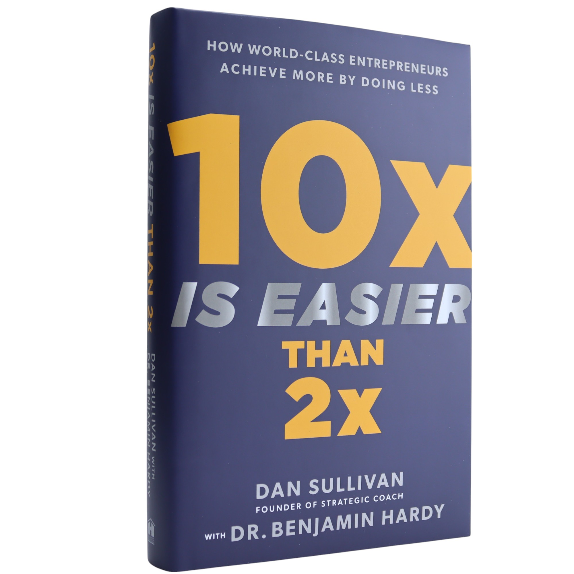 K. Eng. 10x Is Easier Than 2x / Dan Sullivan, Benjamin P. Hardy