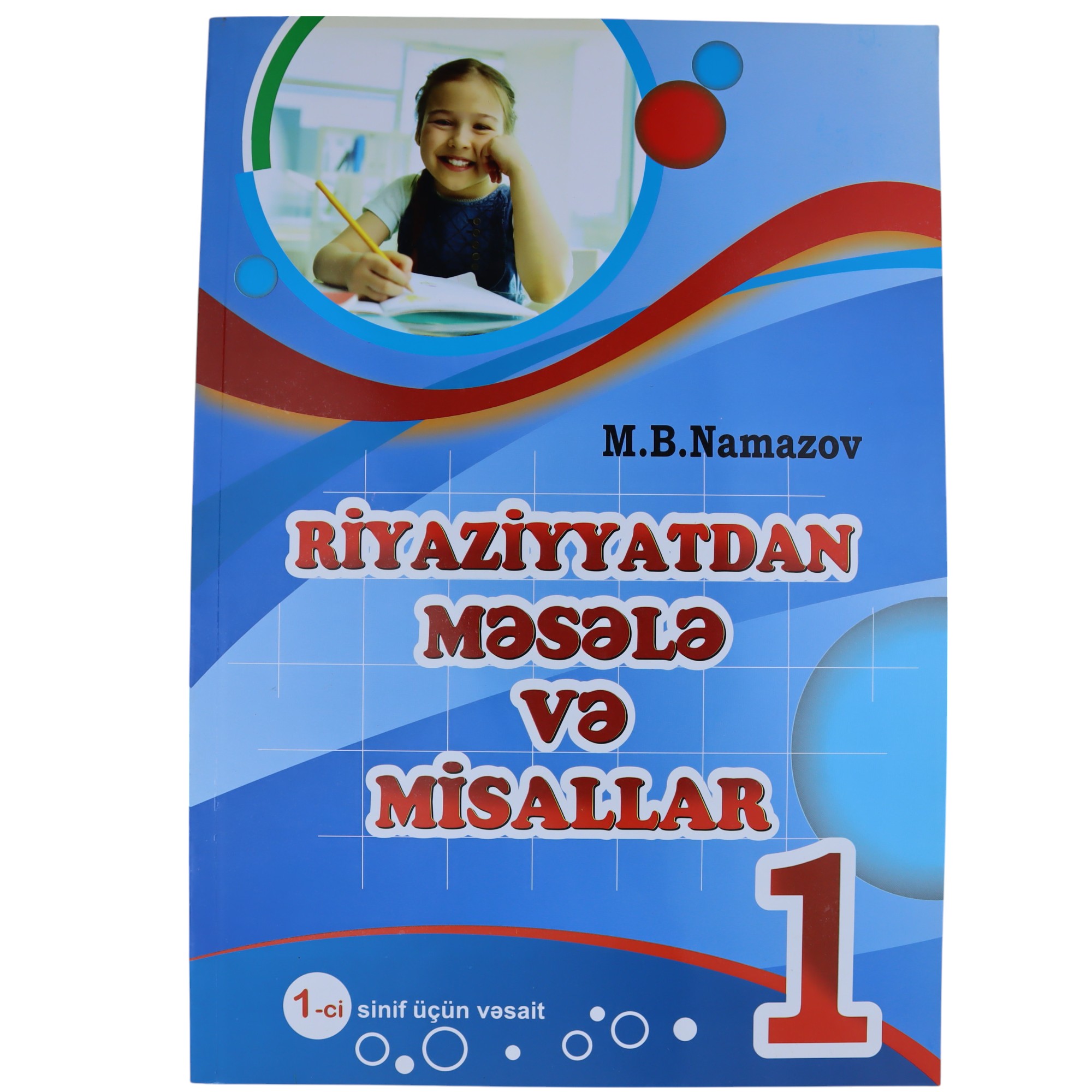 Riyaziyyatdan məsələ və misallar 1-ci sinif / M.B.Namazov