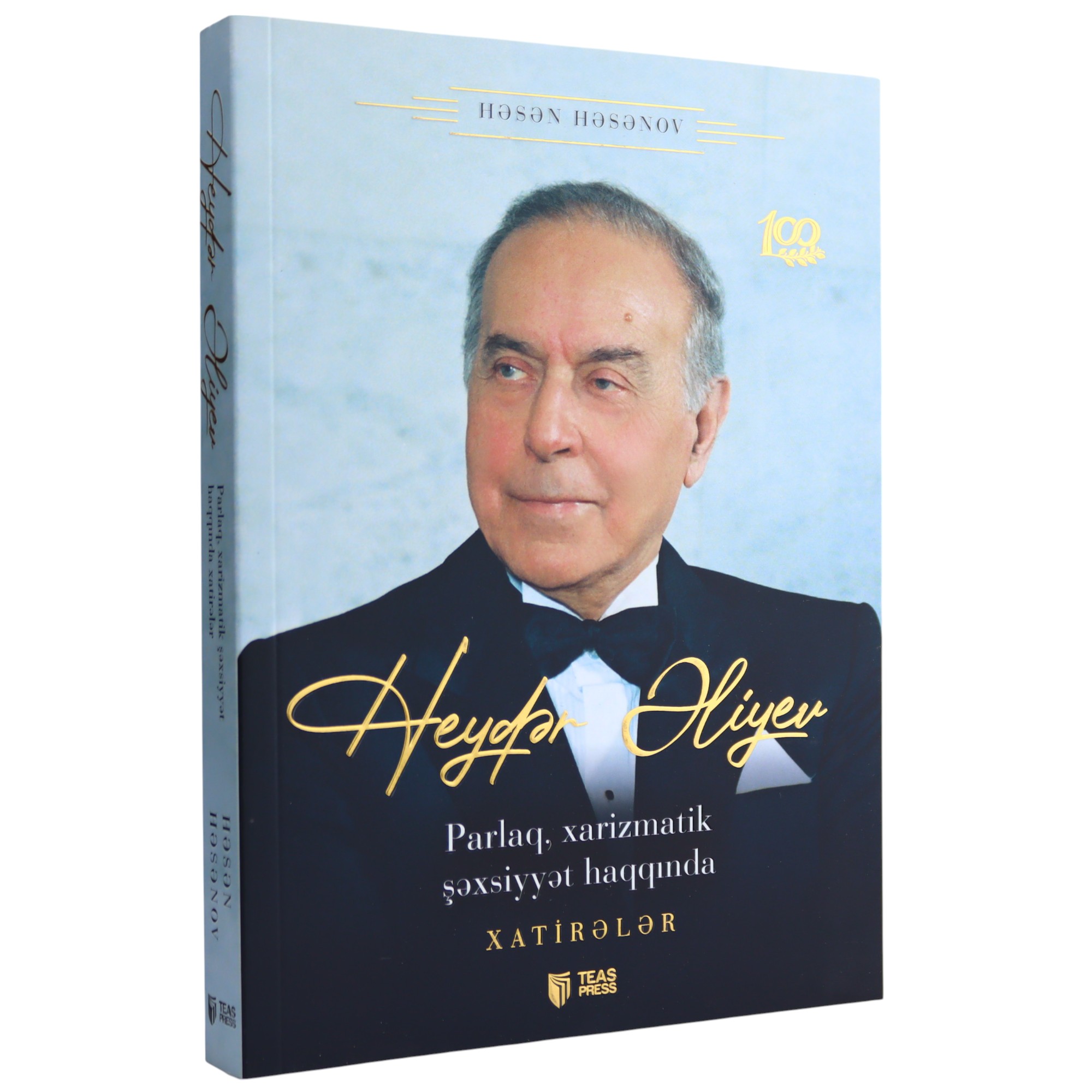 Heydər Əliyev - Parlaq, Xarizmatik Şəxsiyyət / Həsən Həsənov / TEAS PRESS