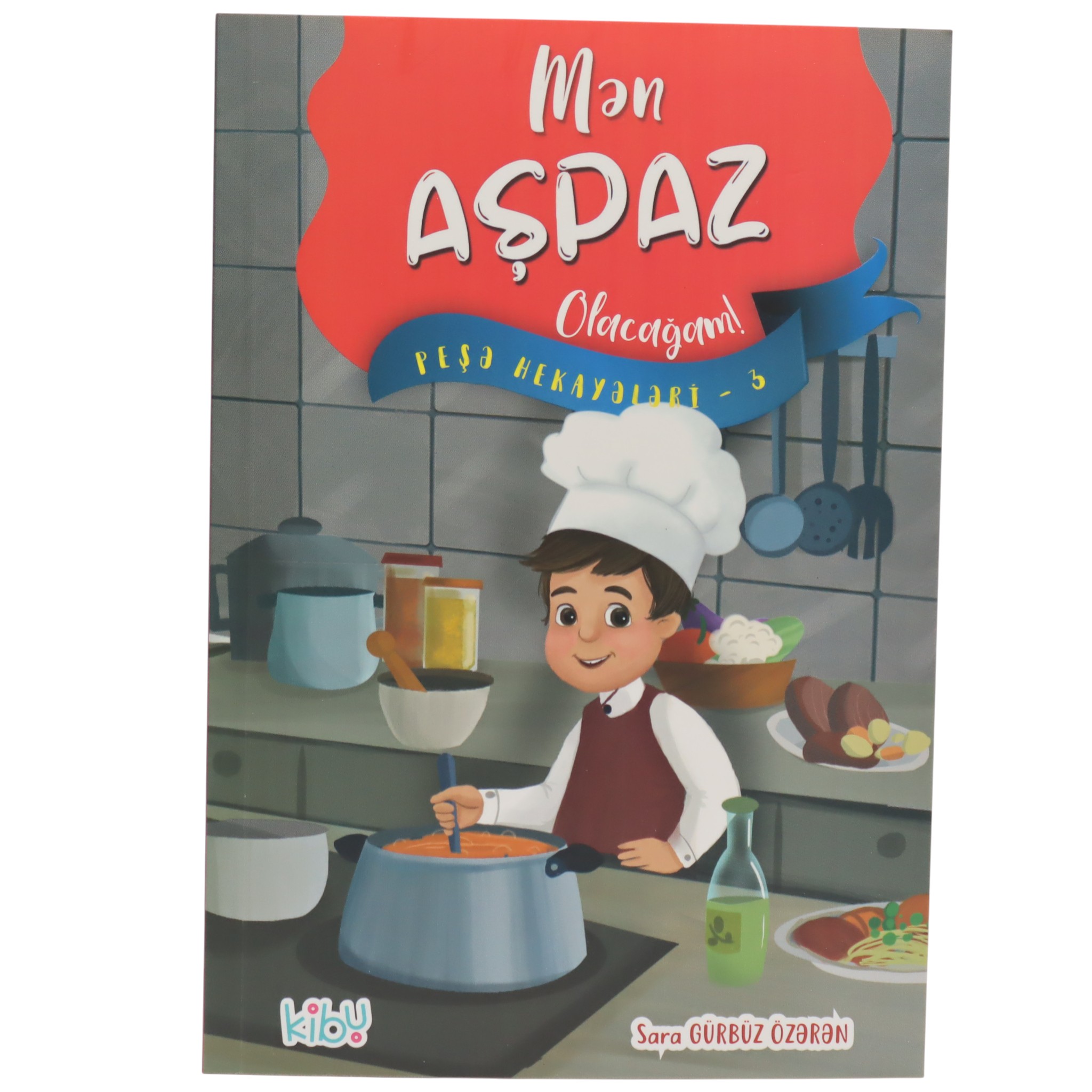 Mən Aşpaz Olacağam! / Sara Gürbüz Özərən / Kibu