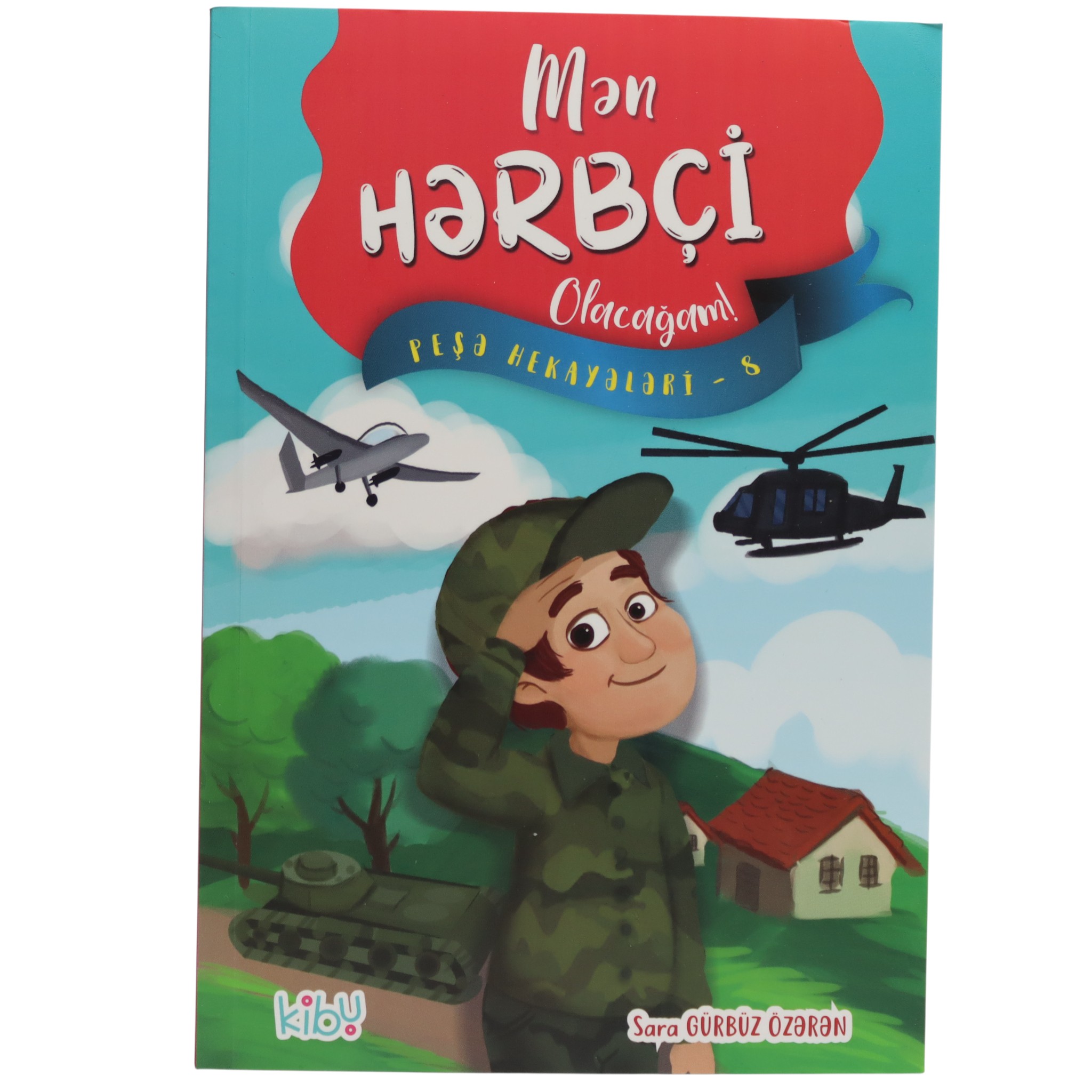 Mən Hərbçi Olacağam! / Sara Gürbüz Özərən / Kibu
